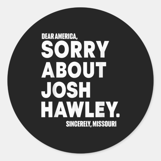 Dear America Sorry About Josh Hawley  Classic Round Sticker (Front)