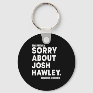 Dear America Sorry About Josh Hawley  Keychain