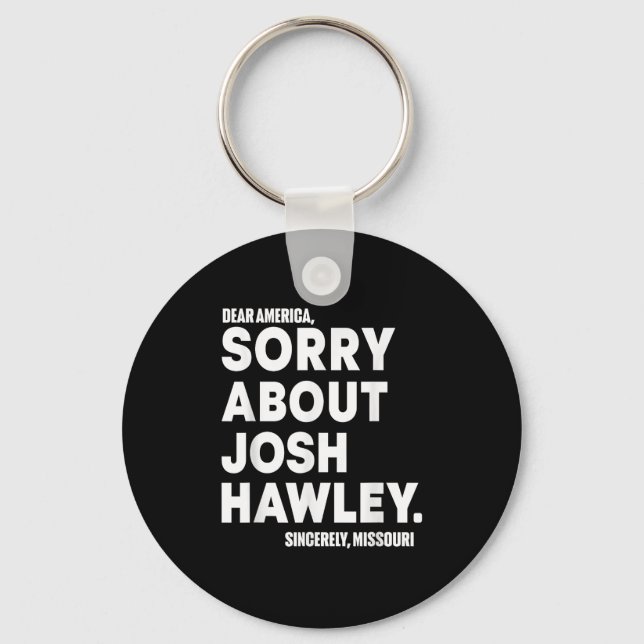 Dear America Sorry About Josh Hawley  Keychain (Front)