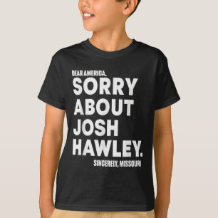 Dear America Sorry About Josh Hawley  T-Shirt