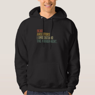 Dear Ancestors I Understand The Assignment Funny M Hoodie