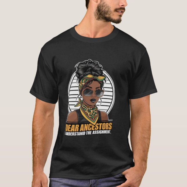 Dear Ancestors I Understand The Assignment, Funny  T-Shirt (Front)