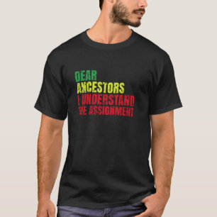 Dear Ancestors I Understand The Assignment T-Shirt