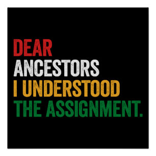 Dear Ancestors I Understood The Assignment Poster