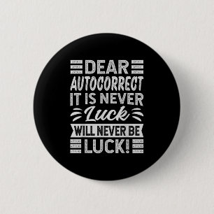 Dear, Autocorrect It Is Never Luck Will Never Be L 2 Inch Round Button