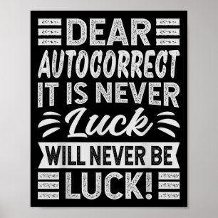 Dear, Autocorrect It Is Never Luck Will Never Be L Poster