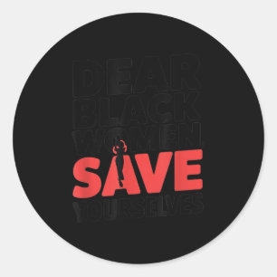 Dear Black Women, Save Yourselves  Classic Round Sticker