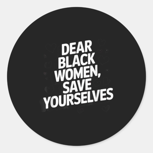 Dear Black Women, Save Yourselves  Classic Round Sticker (Front)