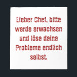 "Dear boss, please grow up..." Notepad<br><div class="desc">Dear boss,  please grow up and solve your problems yourself.</div>