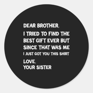 Dear Brother I Tried To Find But Since That Me Quo Classic Round Sticker