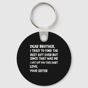 Dear Brother I Tried To Find The Ever But Since Wa Keychain