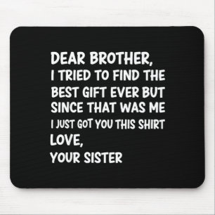 Dear Brother I Tried To Find The Ever But Since Wa Mouse Pad