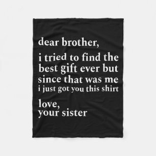 Dear Brother I Tried To Find The I Just Got You Th Fleece Blanket
