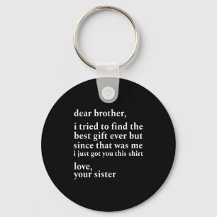 Dear Brother I Tried To Find The I Just Got You Th Keychain