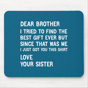 Dear Brother I Tried To Find The Present Funny Sis Mouse Pad