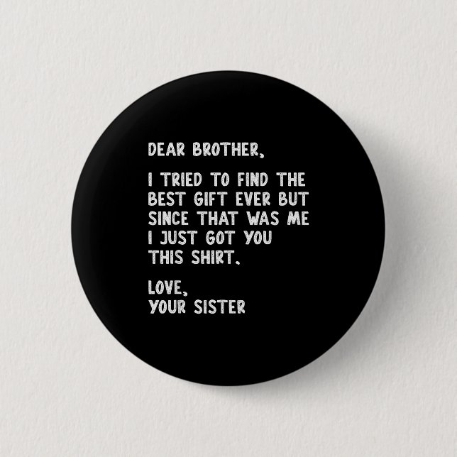 Dear Brother Quote Funny Sibling Humor Joke From S 2 Inch Round Button (Front)