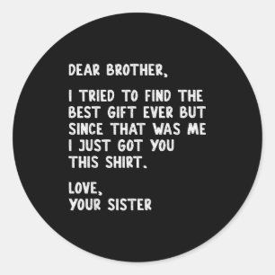 Dear Brother Quote Funny Sibling Humor Joke From S Classic Round Sticker