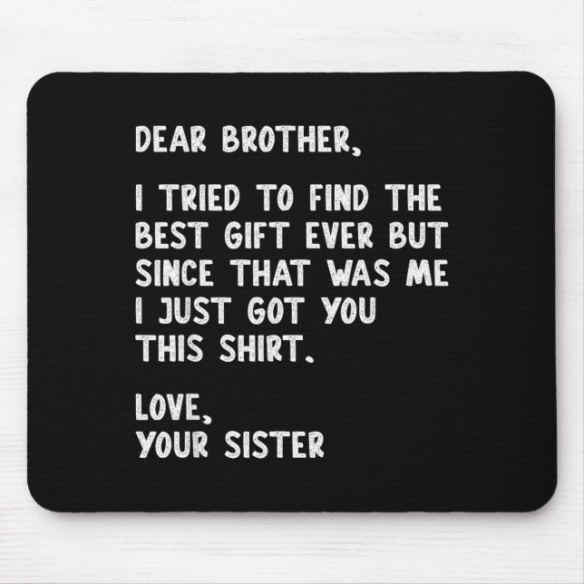 Dear Brother Quote Funny Sibling Humor Joke From S Mouse Pad (Front)