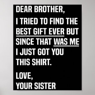 Dear Brother Quote Funny Sibling Humor Joke From S Poster