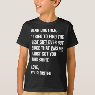 Dear Brother Quote Funny Sibling Humor Joke From S T-Shirt