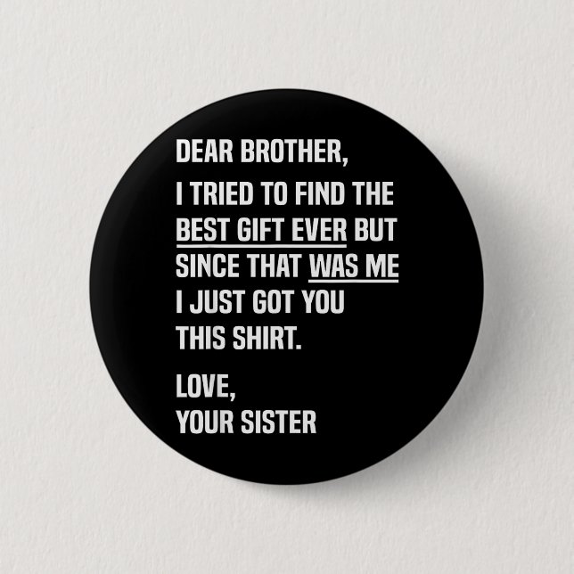 Dear Brother Quote Funny Sibling Humour Joke From 2 Inch Round Button (Front)