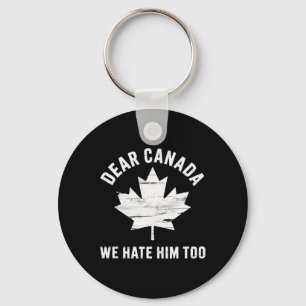 Dear Canada Anti Trump Political Protest We Hate H Keychain