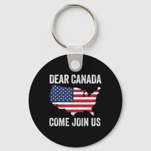 Dear Canada Come Join Us President Trump Funny Pol Keychain