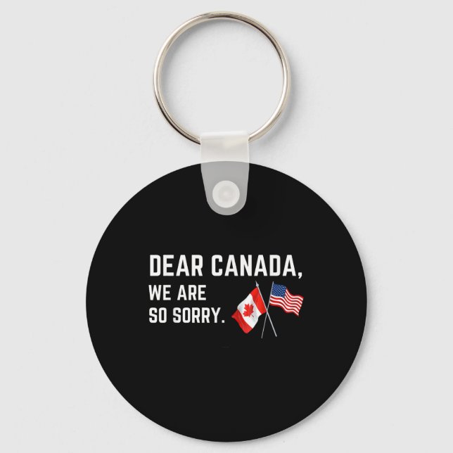 Dear Canada We Are So Sorry, Americans Supporting  Keychain (Front)