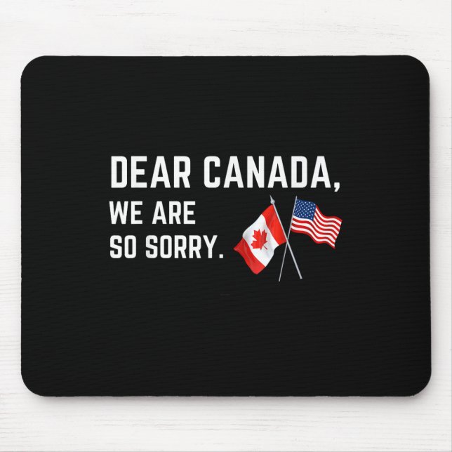 Dear Canada We Are So Sorry, Americans Supporting  Mouse Pad (Front)