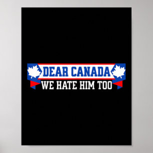 Dear Canada We Hate Him Too 1  Poster