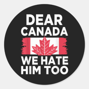 Dear Canada We Hate Him Too 2  Classic Round Sticker
