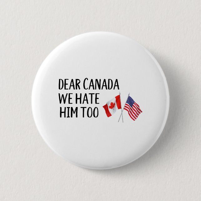 Dear Canada We Hate Him Too  2 Inch Round Button (Front)