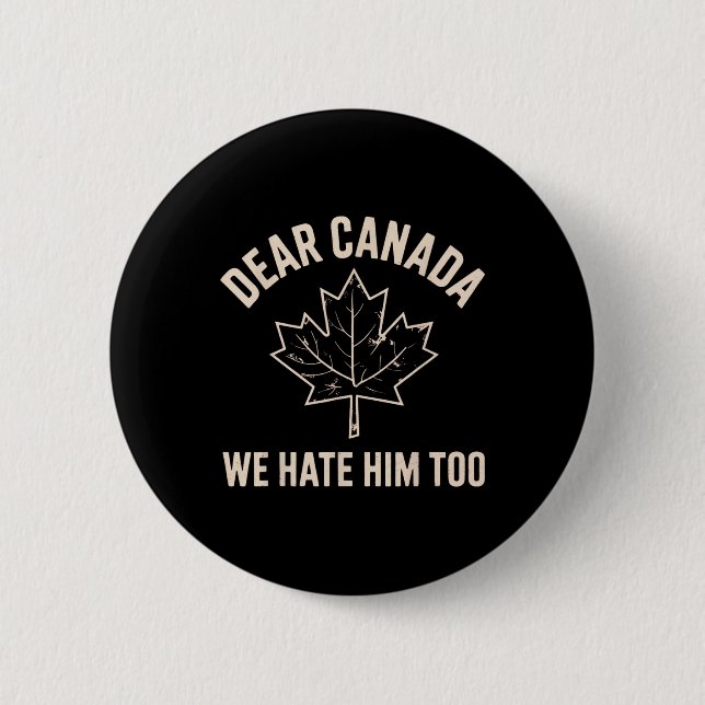 Dear Canada We Hate Him Too _7  2 Inch Round Button (Front)