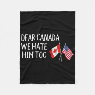 Dear Canada We Hate Him Too Anti Trump Funny Polit Fleece Blanket