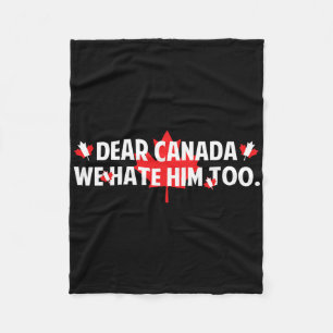 Dear Canada We Hate Him Too Anti Trump Funny Polit Fleece Blanket
