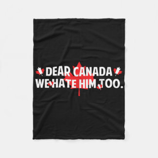 Dear Canada We Hate Him Too Anti Trump Funny Polit Fleece Blanket