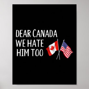 Dear Canada We Hate Him Too Anti Trump Funny Polit Poster