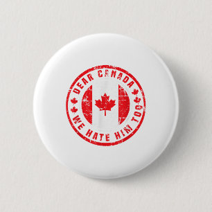 Dear Canada We Hate Him Too Anti Trump Political P 2 Inch Round Button
