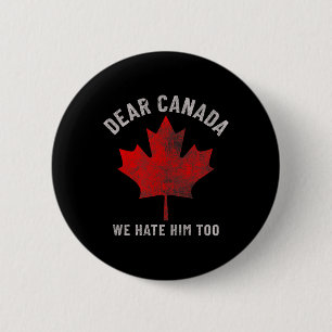 Dear Canada We Hate Him Too Anti-trump Political P 2 Inch Round Button
