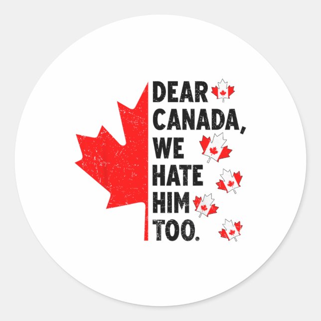 Dear Canada We Hate Him Too Anti Trump Political P Classic Round Sticker (Front)