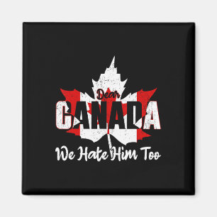 Dear Canada We Hate Him Too Anti Trump Political P Magnet