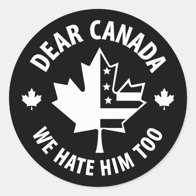 Dear Canada We Hate Him Too Classic Round Sticker (Front)