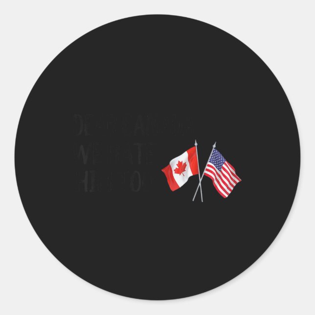 Dear Canada We Hate Him Too  Classic Round Sticker (Front)