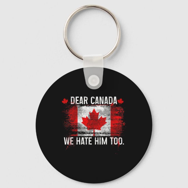 Dear Canada We Hate Him Too - Donald Trump Preside Keychain (Front)