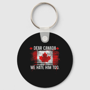 Dear Canada We Hate Him Too - Donald Trump Preside Keychain
