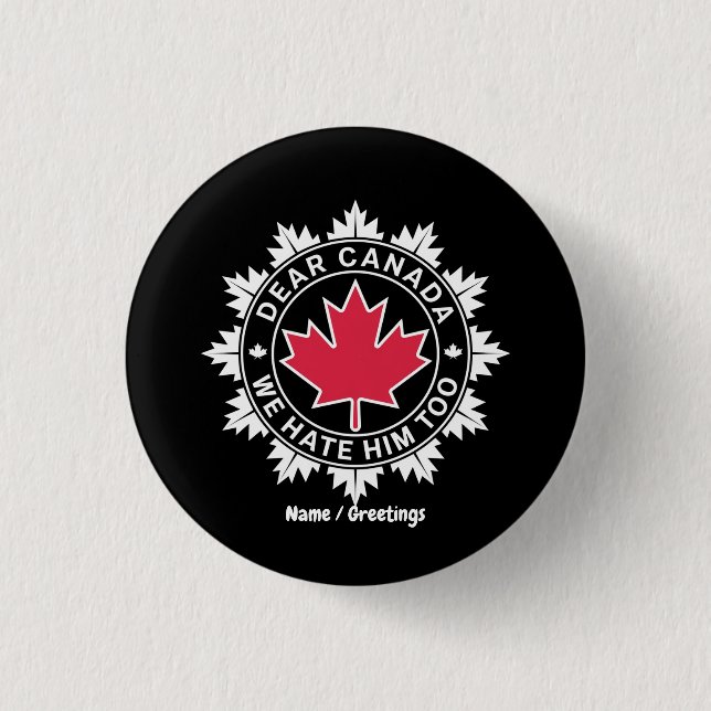 Dear Canada We Hate Him Too Funny Political  1 Inch Round Button (Front)