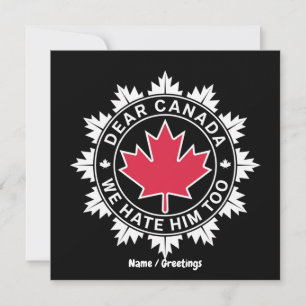 Dear Canada We Hate Him Too Funny Political  Invitation