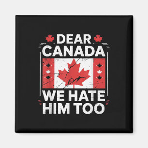 Dear Canada We Hate Him Too  Magnet