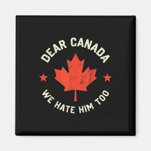 Dear Canada We Hate Him Too  Magnet
