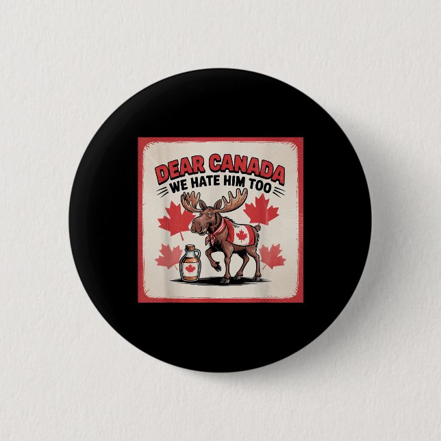 Dear Canada We Hate Him Too Political Protest Appa 2 Inch Round Button (Front)